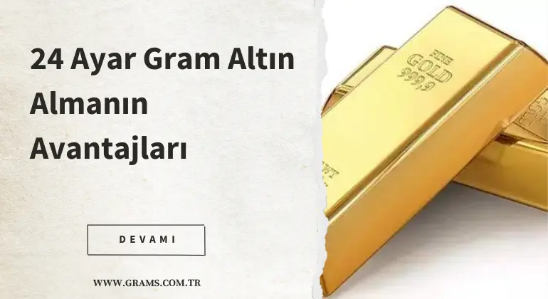 24 Ayar Gram Altın Almanın Avantajları