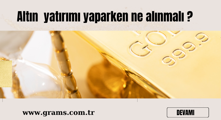 Altın Yatırımı Yaparken Ne Alınmalı ?