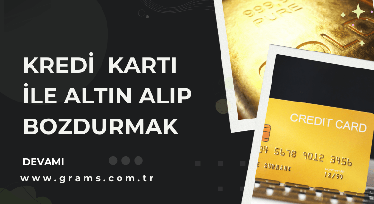 Kredi Kartı ile Altın Alıp Bozdurmak