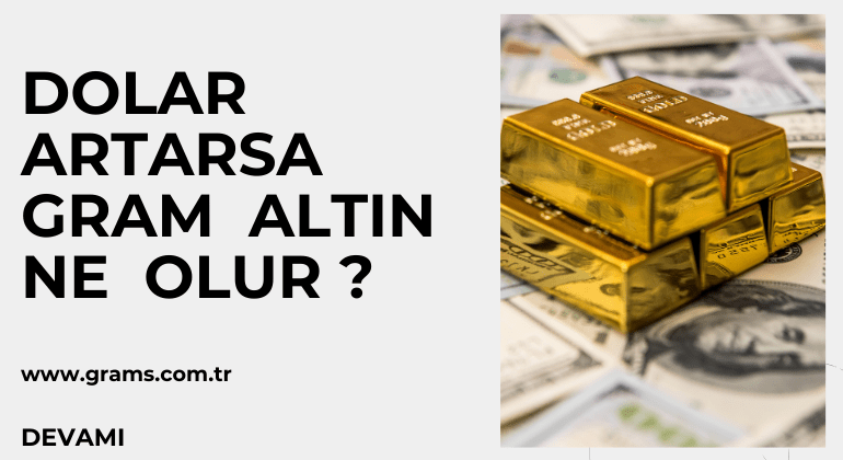 Dolar Artarsa Gram Altın Ne Olur ?