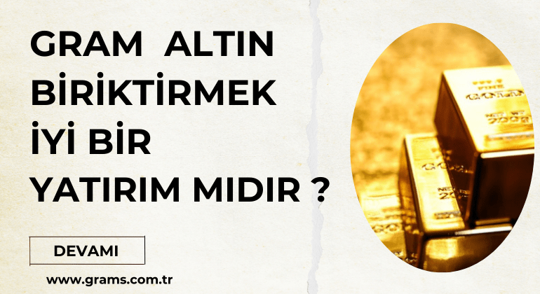 Gram Altın Biriktirmek İyi Bir Yatırım mıdır?