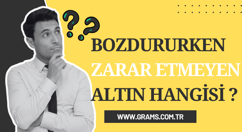 Bozdururken Zarar Etmeyen Altın Hangisi ?