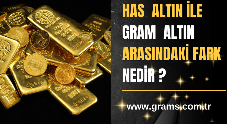Has Altın İle Gram Altın Arasındaki Fark Nedir ?