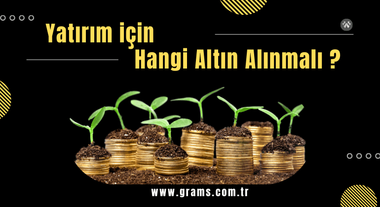 Yatırım İçin Hangi Altın Alınmalı ?